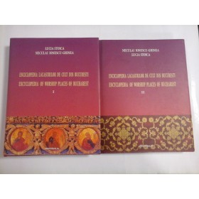 ENCICLOPEDIA LACASURILOR DE CULT DIN BUCURESTI -Neculai Ionescu-Ghinea/Lucia Stoica- 2 volume-2005